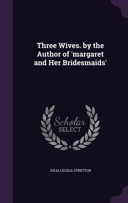 Three Wives. by the Author of margaret and Her Bridesmaids