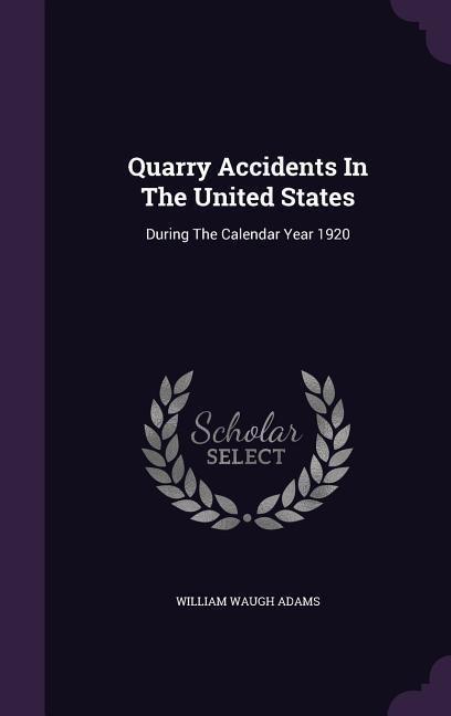 Quarry Accidents In The United States: During The Calendar Year 1920