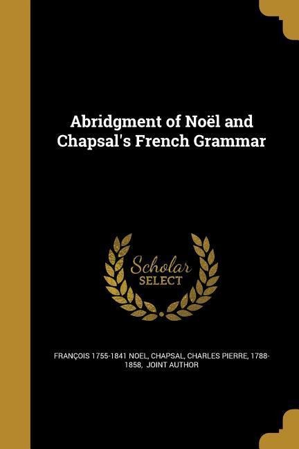Abridgment of Noël and Chapsals French Grammar