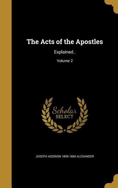 The Acts of the Apostles: Explained..; Volume 2