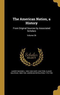 The American Nation, a History: From Original Sources by Associated Scholars; Volume 26