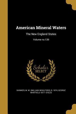 American Mineral Waters: The New England States; Volume no.139