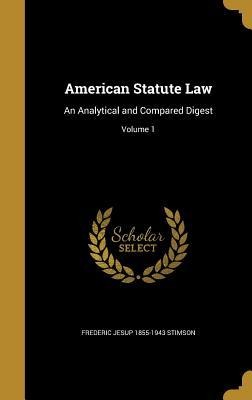 American Statute Law: An Analytical and Compared Digest; Volume 1