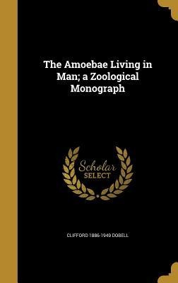 The Amoebae Living in Man; a Zoological Monograph