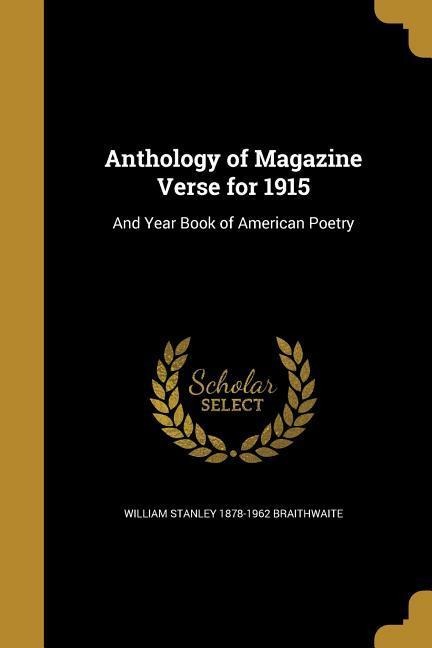 Anthology of Magazine Verse for 1915: And Year Book of American Poetry