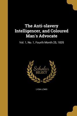 The Anti-slavery Intelligencer, and Coloured Mans Advocate