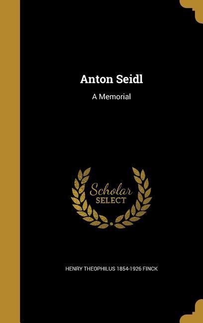 Anton Seidl: A Memorial