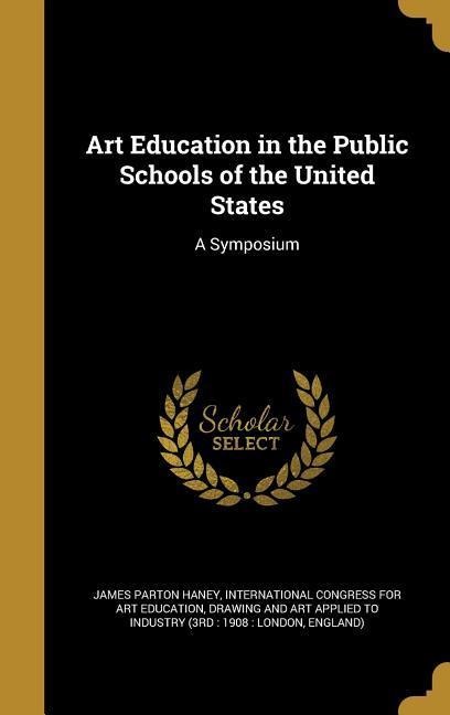 Art Education in the Public Schools of the United States: A Symposium