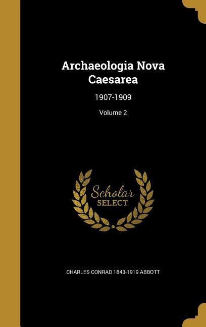 Archaeologia Nova Caesarea: 1907-1909; Volume 2