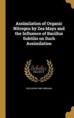 Assimilation of Organic Nitrogen by Zea Mays and the Influence of Bacillus Subtilis on Such Assimilation