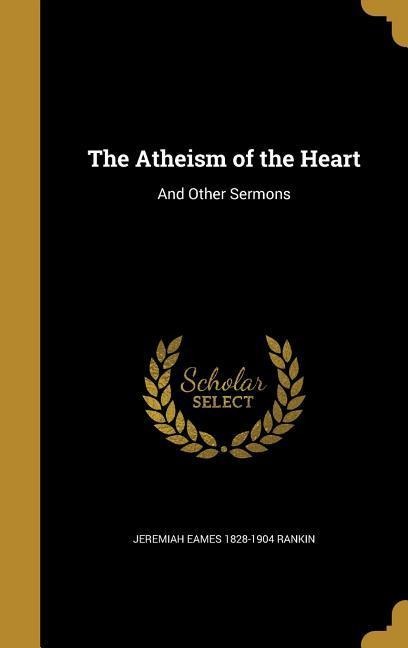 The Atheism of the Heart: And Other Sermons