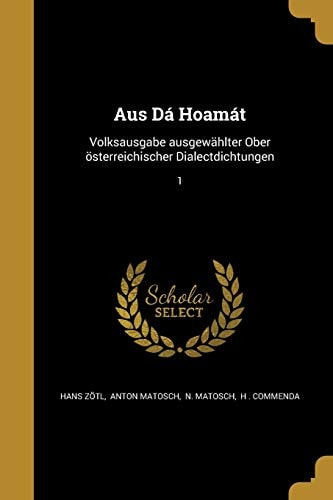 Aus Dá Hoamát Volksausgabe ausgewählter Ober österreichischer Dialectdichtungen; 1