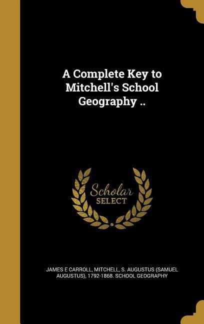 A Complete Key to Mitchells School Geography ..