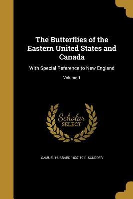 The Butterflies of the Eastern United States and Canada: With Special Reference to New England; Volume 1