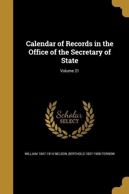 Calendar of Records in the Office of the Secretary of State; Volume 21