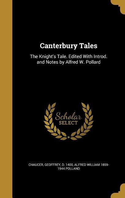 Canterbury Tales: The Knights Tale. Edited With Introd. and Notes by Alfred W. Pollard