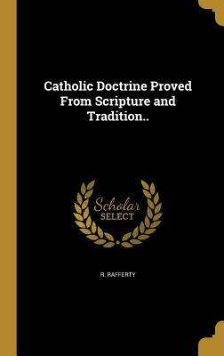 Catholic Doctrine Proved From Scripture and Tradition..