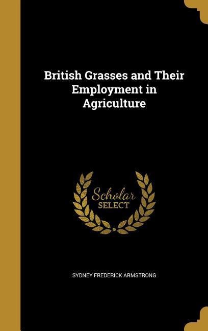 British Grasses and Their Employment in Agriculture