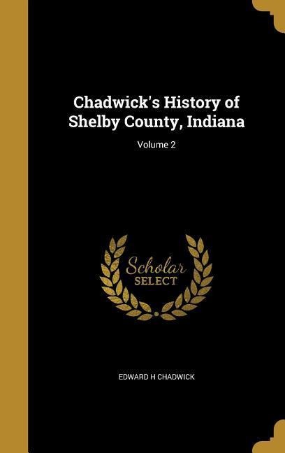 Chadwicks History of Shelby County, Indiana; Volume 2