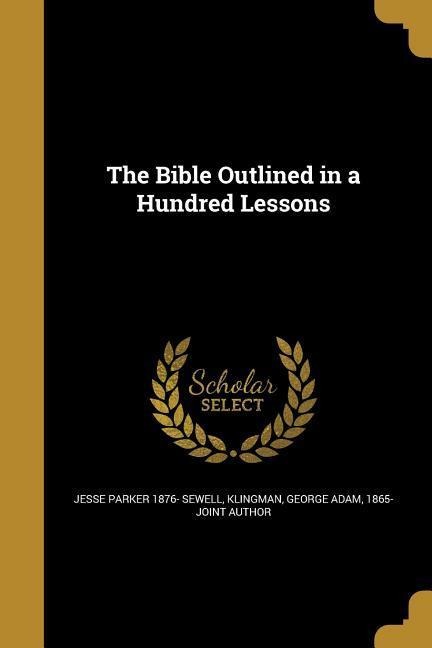 The Bible Outlined in a Hundred Lessons