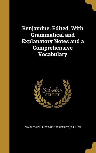 Benjamine. Edited, With Grammatical and Explanatory Notes and a Comprehensive Vocabulary