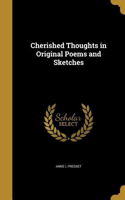 Cherished Thoughts in Original Poems and Sketches