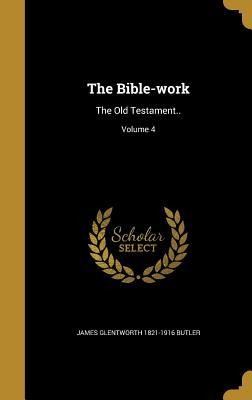 The Bible-work: The Old Testament..; Volume 4