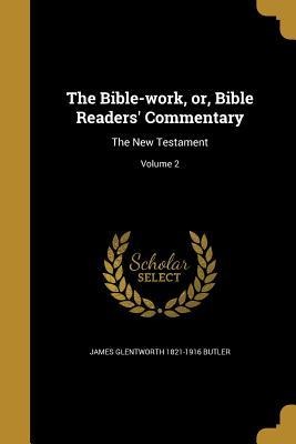 The Bible-work, or, Bible Readers Commentary: The New Testament; Volume 2