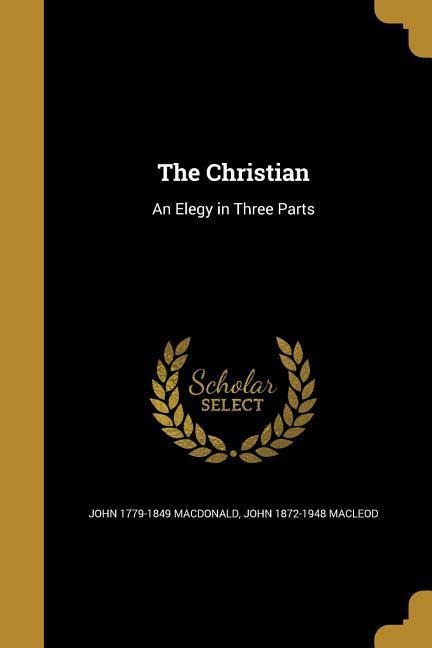 The Christian: An Elegy in Three Parts