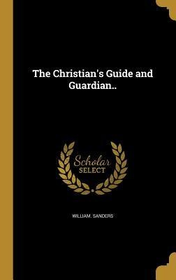 The Christians Guide and Guardian..