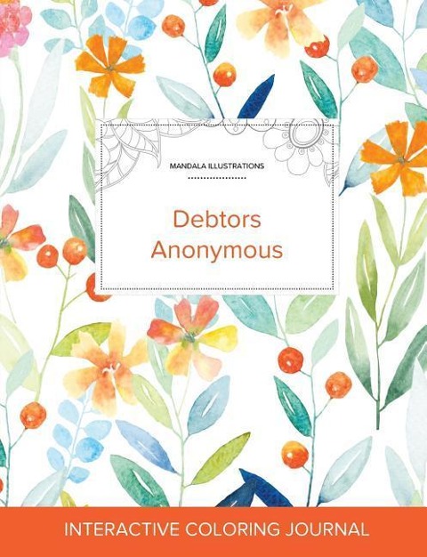 Adult Coloring Journal: Debtors Anonymous (Mandala Illustrations, Springtime Floral)