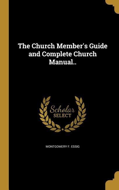 The Church Members Guide and Complete Church Manual..