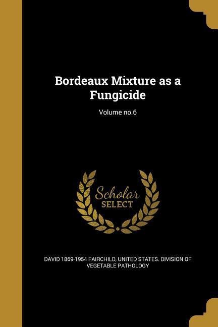 Bordeaux Mixture as a Fungicide; Volume no.6