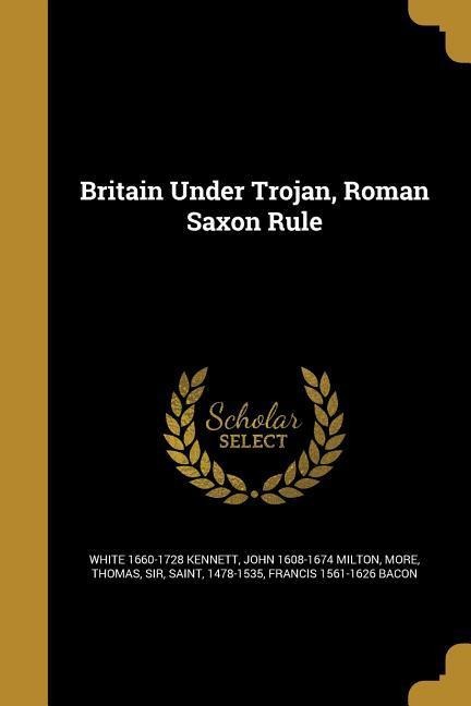 Britain Under Trojan, Roman Saxon Rule