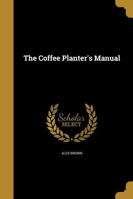 The Coffee Planters Manual
