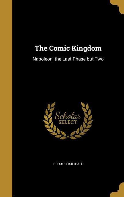 The Comic Kingdom: Napoleon, the Last Phase but Two