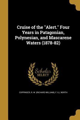 Cruise of the Alert. Four Years in Patagonian, Polynesian, and Mascarene Waters (1878-82)