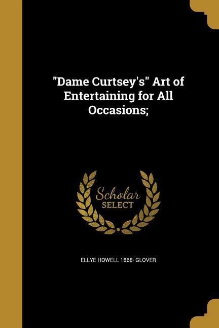 Dame Curtseys Art of Entertaining for All Occasions;
