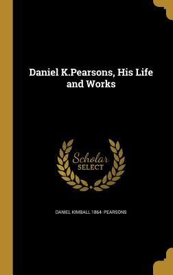Daniel K.Pearsons, His Life and Works