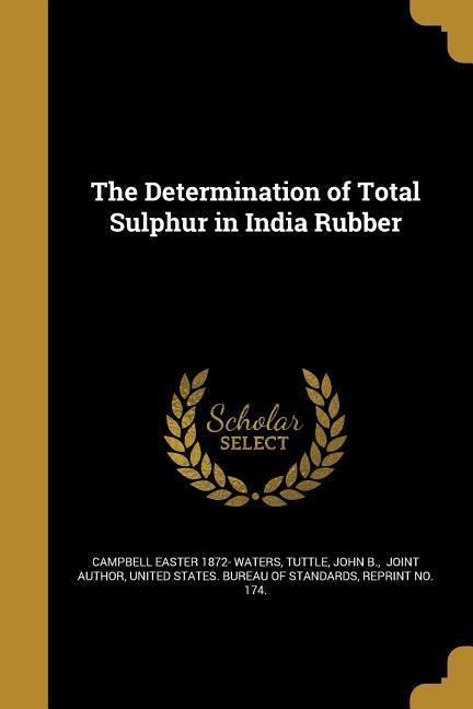 The Determination of Total Sulphur in India Rubber