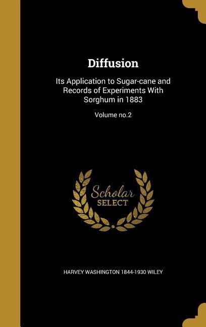 Diffusion: Its Application to Sugar-cane and Records of Experiments With Sorghum in 1883; Volume no.2