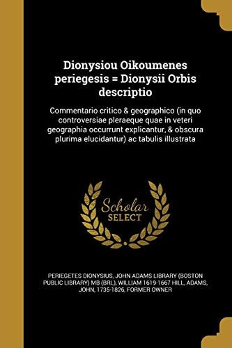 Dionysiou Oikoumenes periegesis = Dionysii Orbis descriptio Commentario critico & geographico (in quo controversiae pleraeque quae in veteri geographia occurrunt explicantur, & obscura plurima elucidantur) ac tabulis illustrata