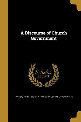 A Discourse of Church Government