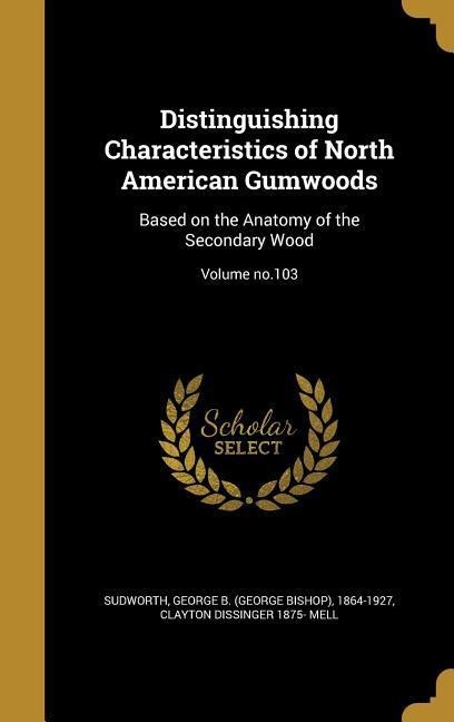 Distinguishing Characteristics of North American Gumwoods: Based on the Anatomy of the Secondary Wood; Volume no.103