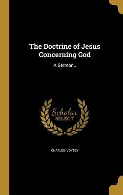 The Doctrine of Jesus Concerning God: A Sermon..