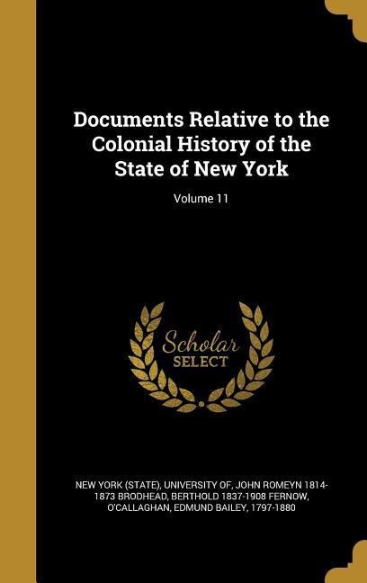 Documents Relative to the Colonial History of the State of New York; Volume 11