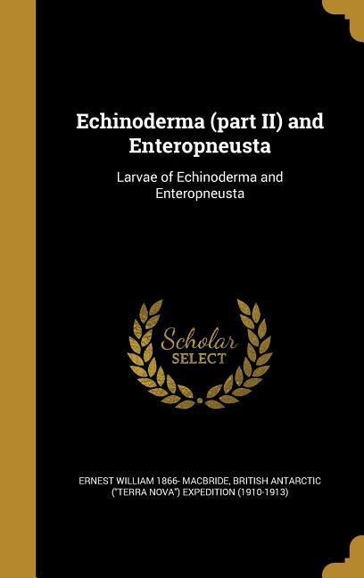 Echinoderma (part II) and Enteropneusta: Larvae of Echinoderma and Enteropneusta