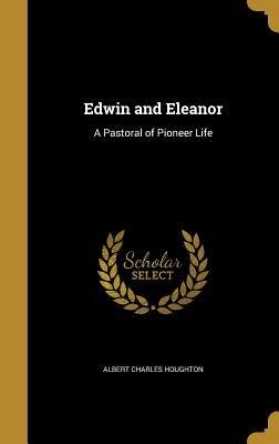Edwin and Eleanor: A Pastoral of Pioneer Life