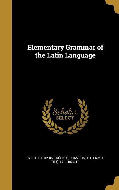 Elementary Grammar of the Latin Language