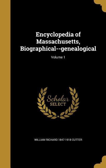 Encyclopedia of Massachusetts, Biographical--genealogical; Volume 1